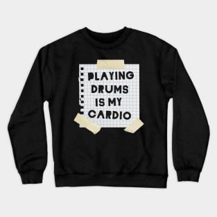 Playing Drums is My Cardio Crewneck Sweatshirt